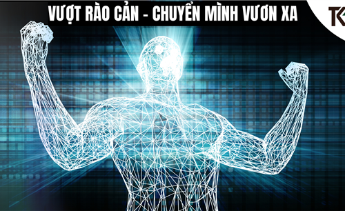 VƯỢT RÀO CẢN - CHUYỂN MÌNH VƯƠN XA BẰNG CHUYỂN ĐỔI SỐ